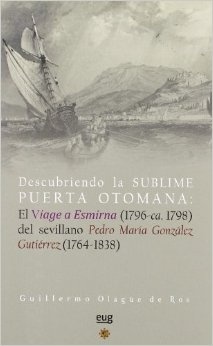 Descubriendo la sublime puerta otomana 'El viage a Esmirna (1796-ca. 1798) del sevillano Pedro María Gon'
