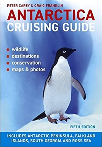 Antarctica Cruising Guide 'Includes Antarctic Peninsula, Falkland Islands, South Georgia and Ross Sea'