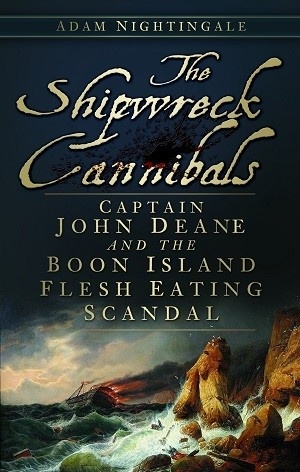 The shipwreck cannibals 'Captain John Deane and the Boon Island flesh eating scandal'