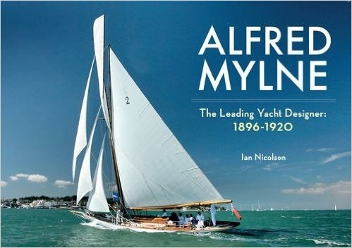 Alfred Mylne the leading yacht Vol.1 '1820-1920'