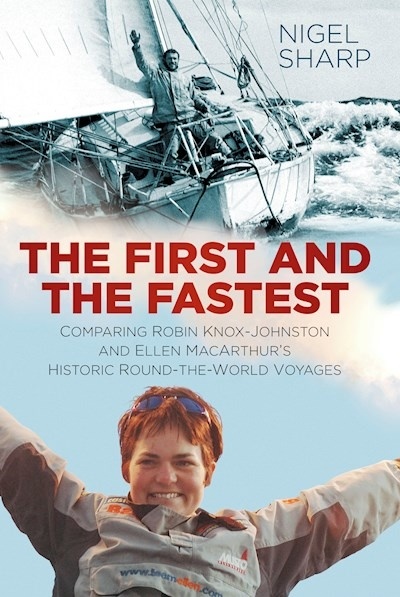 The First and the Fastest 'comparing Robin Knox-Johnston and Ellen MacArthur's historic rou'