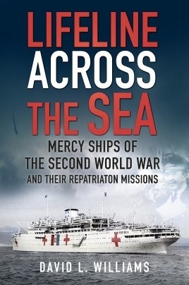 Lifeline Across the Sea 'Mercy Ships of the Second World War and their Repatriation Missi'