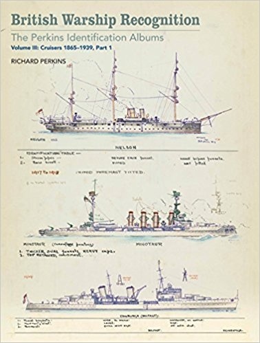 British Warship Recognition: the Perkins Identification Albums: Volume III 'Cruisers 1865-1939, Part 1'