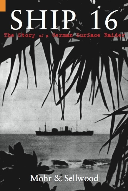 Ship 16 'The Story of a German Surface Raider'