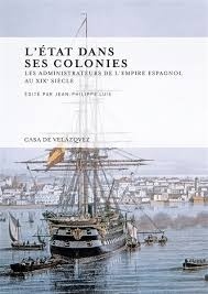 L'État dans ses colonies 'Les administrateurs de l'Empire espagnol au XIXe si cle'