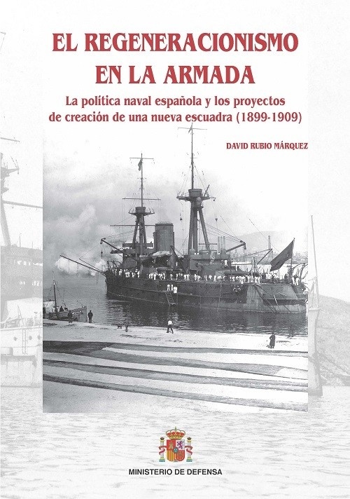 El regeneracionismo en la Armada 'La política naval española y los proyectos de creación de una nu'