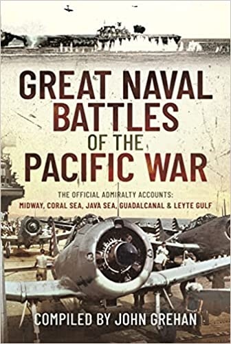 Great Naval Battles of the Pacific War 'The Official Admiralty Accounts: Midway, Coral Sea, Java Sea, Guadalcanal and Leyte Gulf'