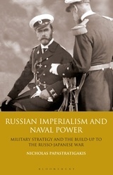 Russian Imperialism and Naval Power 'Military Strategy and the Build-up to the Russo-Japanese War'