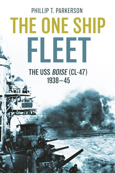The One Ship Fleet 'The USS Boise (CL-47), 1938-1945'