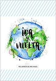 Ida y vuelta 'Recuerdos de mis viajes'
