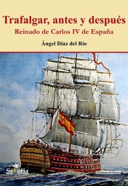 Trafalgar, antes y después 'Reinado de Carlos IV de España'