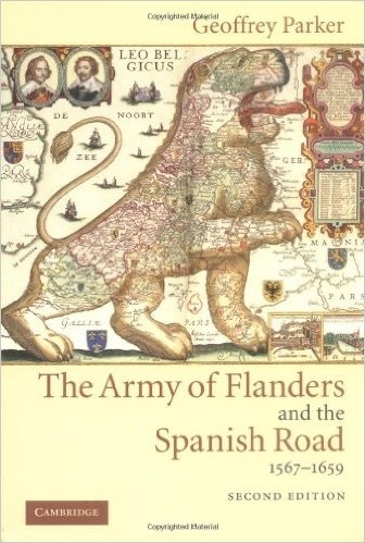 The Army of Flanders and the Spanish Road, 1567-1659 'The Logistics of Spanish Victory and Defeat in the Low Countries'