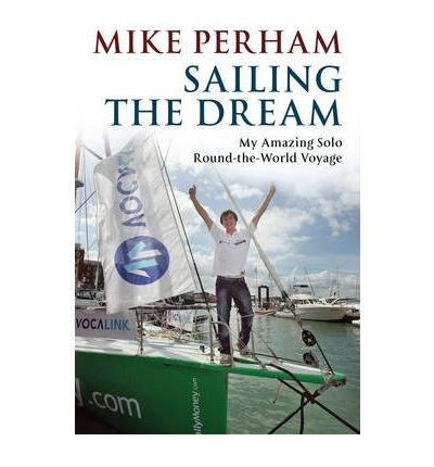 Sailing the dream 'the amazing true history of the schoolboy who sailed single-hand'