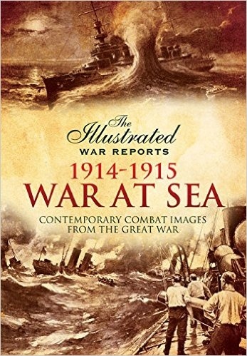 The Great War at Sea. The Opening Salvos '. Contemporary Combat Images from the Great War. Contemporary Combat Images from the Great War'