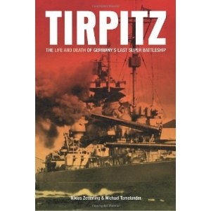 Tirpitz 'The Life and Death of Germany's Last Super Battleship'