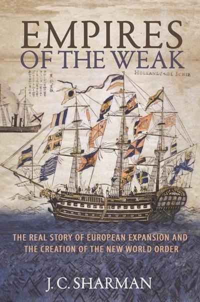 Empires of the weak 'the real story of european expansion and the creation of the New'