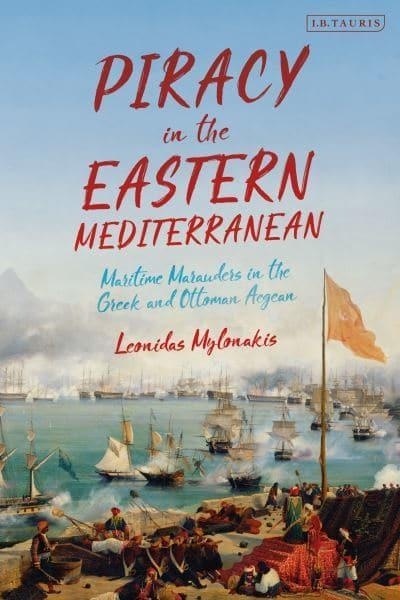 Piracy in the Eastern Mediterranean 'Maritime marauders in the Greek and Ottoman Aegean'