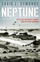 Neptune 'The Allied Invasion of Europe and the D-Day Landings'