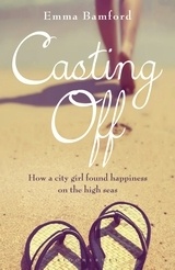 Casting Off 'How a City Girl Found Happiness on the High Seas.'