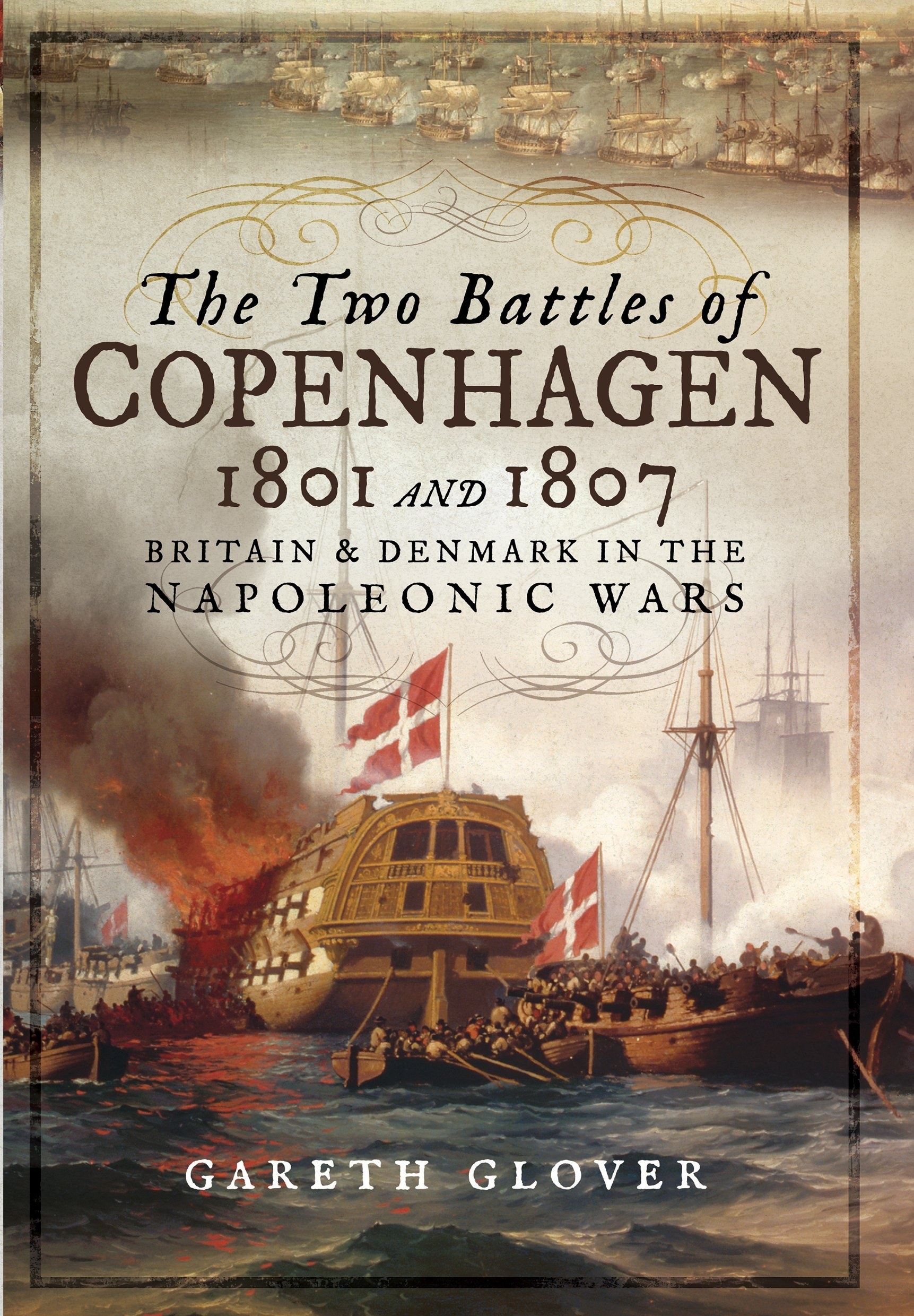 The Two Battles of Copenhagen 1801 and 1807 'Britain and Denmark in the Napoleonic Wars'