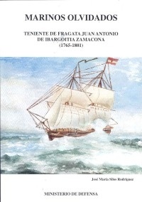 Marinos olvidados 'teniente de fragata Juan Antonio de Ibargoitia Zamacona (1765-18'