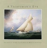 A yachtsman's eye 'the Glen S. Foster collection of Marine Paintings'
