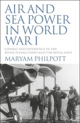 Air and Sea Power in World War I 'Combat and Experience in the Royal Flying Corps and the Royal Navy'