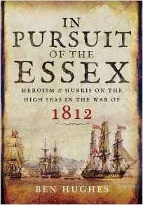 In pursuit of the Essex 'heroism and Hubris on the high seas in the war of 1812'