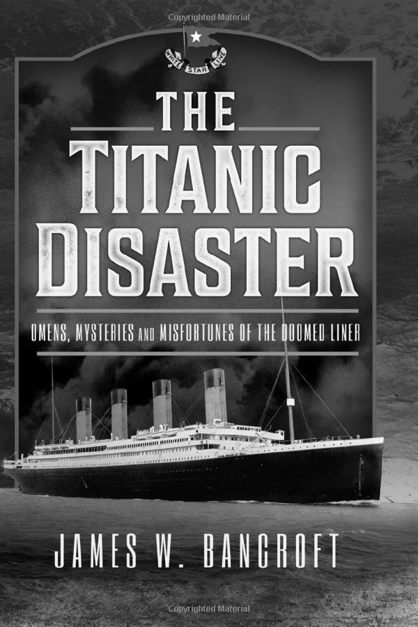 The Titanic Disaster 'Omens, Mysteries and Misfortunes of the Doomed Liner'