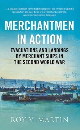 Merchantment in action 'Evacuations and Landings by Merchant Ships in the Second World W'