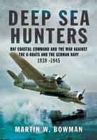 Deep Sea Hunters 'RAF Coastal Command and the War Against the U-Boats and the Germ'
