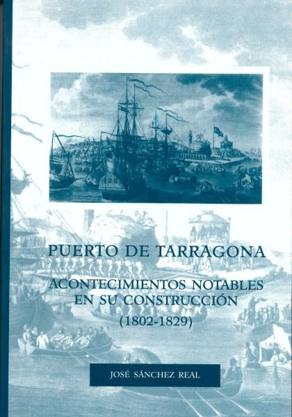 PUERTO DE TARRAGONA. 'ACONTECIMIENTOS NOTABLES EN SU CONSTRUCCIÓN. 1802-1829.'