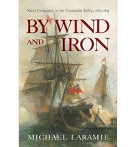 By wind and iron 'naval campaigns in the Champlain Valley, 1665-1815'