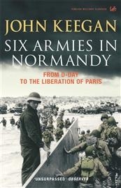 Six Armies In Normandy 'From D-Day to the Liberation of Paris June 6th-August 25th,1944'