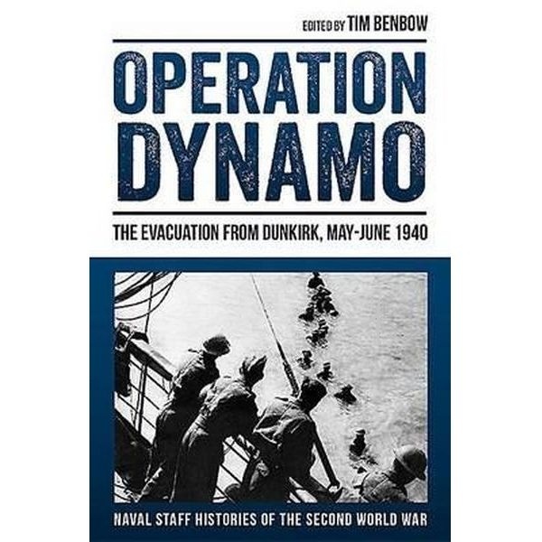 Operation Dynamo 'The Evacuation from Dunkirk, May-June 1940'