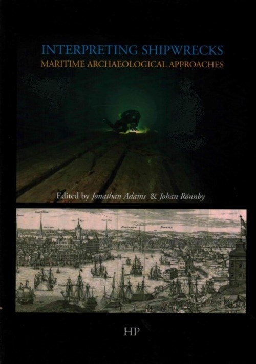 Interpreting Shipwrecks: Maritime Archaeology Approaches 'Sodertorn Academic Studies/Southhampton Archaeology Monographs N'