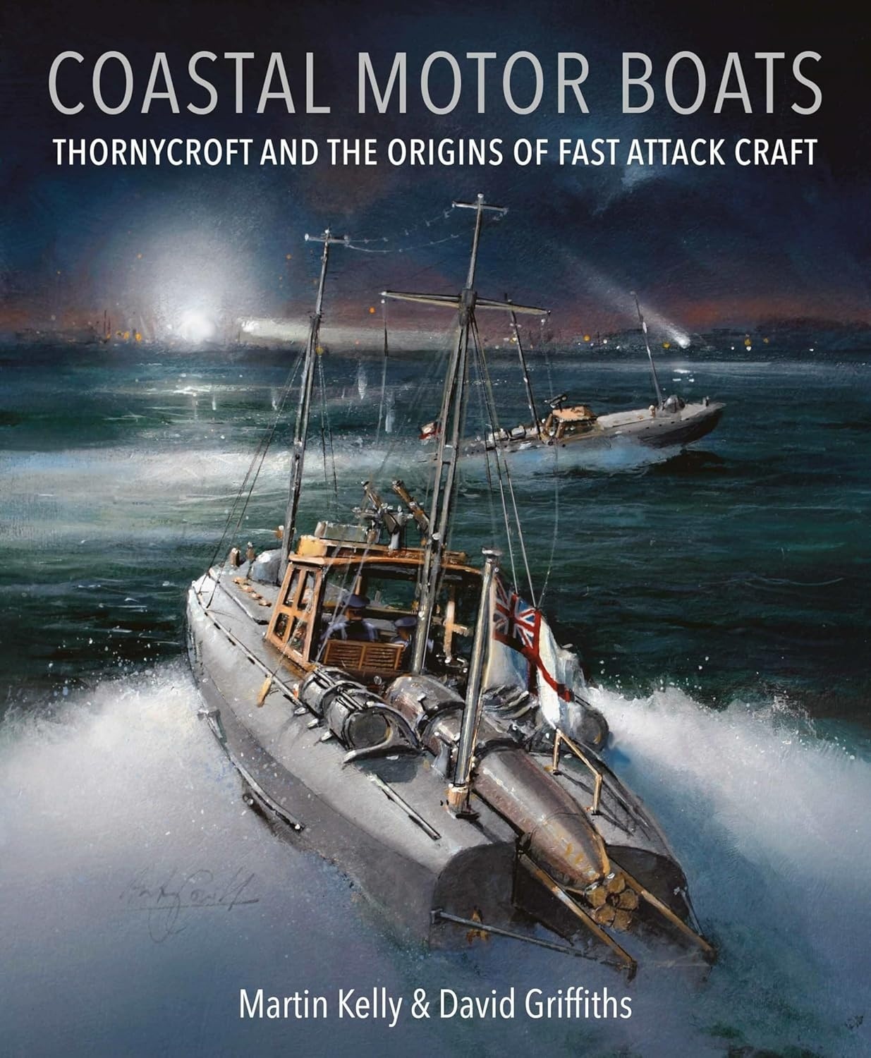 Coastal Motor Boats: Thornycroft and the Origins of Fast Attack Craft