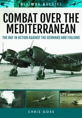 Combat Over the Mediterranean 'The RAF in Action Against the Germans and Italiansthrough Rare A'