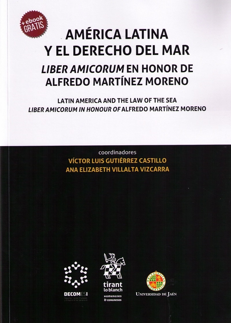 América Latina y el Derecho del mar = Latin America and the Law of the sea 'Liber Amicorum en honor de Alfredo Martínez Moreno = Liber Amico'
