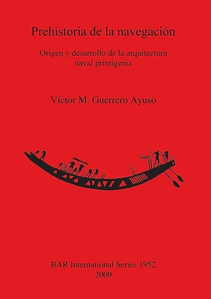 Prehistoria de la navegación 'Origen y desarrollo de la arquitectura naval primigenia'