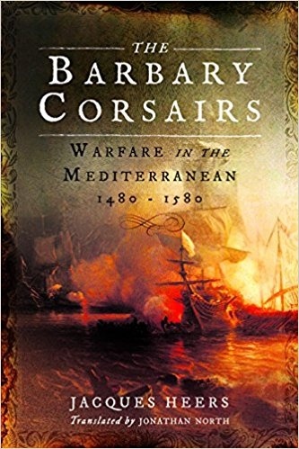 The Barbary Corsairs 'Warfare in the Mediterranean, 1480-1580'