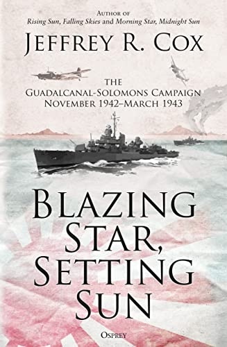Blazing Star, Setting Sun: The Guadalcanal-Solomons Campaign November 1942 March 1943