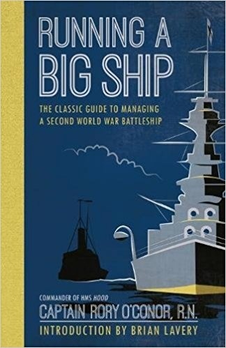 Running a big ship 'the classic guide to managing a second world war battleship'