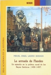 La armada de Flandes 'un episodio en la política naval de los Reyes Católicos (1496-14'